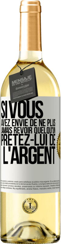 29,95 € Envoi gratuit | Vin blanc Édition WHITE Si vous avez envie de ne plus jamais revoir quelqu'un ... prêtez-lui de l'argent Étiquette Blanche. Étiquette personnalisable Vin jeune Récolte 2023 Verdejo