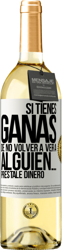 Envío gratis | Vino Blanco Edición WHITE Si tienes ganas de no volver a ver a alguien… préstale dinero Etiqueta Blanca. Etiqueta personalizable Vino joven Cosecha 2023 Verdejo