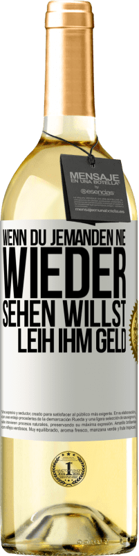 Kostenloser Versand | Weißwein WHITE Ausgabe Wenn du jemanden nie wieder sehen willst, leih ihm Geld Weißes Etikett. Anpassbares Etikett Junger Wein Ernte 2023 Verdejo