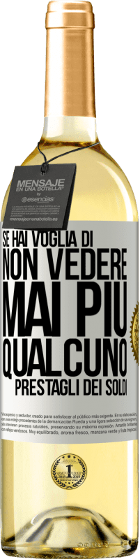 Spedizione Gratuita | Vino bianco Edizione WHITE Se hai voglia di non vedere mai più qualcuno ... prestagli dei soldi Etichetta Bianca. Etichetta personalizzabile Vino giovane Raccogliere 2023 Verdejo