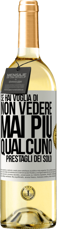 29,95 € Spedizione Gratuita | Vino bianco Edizione WHITE Se hai voglia di non vedere mai più qualcuno ... prestagli dei soldi Etichetta Bianca. Etichetta personalizzabile Vino giovane Raccogliere 2025 Verdejo
