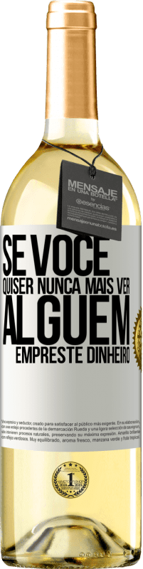 Envio grátis | Vinho branco Edição WHITE Se você quiser nunca mais ver alguém ... empreste dinheiro Etiqueta Branca. Etiqueta personalizável Vinho jovem Colheita 2023 Verdejo