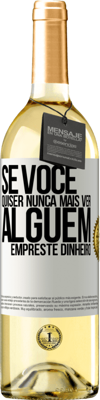 29,95 € Envio grátis | Vinho branco Edição WHITE Se você quiser nunca mais ver alguém ... empreste dinheiro Etiqueta Branca. Etiqueta personalizável Vinho jovem Colheita 2025 Verdejo