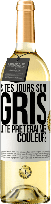 Envoi gratuit | Vin blanc Édition WHITE Si tes jours sont gris, je te prêterai mes couleurs Étiquette Blanche. Étiquette personnalisable Vin jeune Récolte 2023 Verdejo