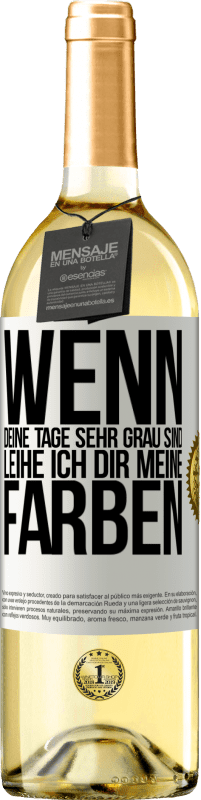 Kostenloser Versand | Weißwein WHITE Ausgabe Wenn deine Tage sehr grau sind, leihe ich dir meine Farben Weißes Etikett. Anpassbares Etikett Junger Wein Ernte 2023 Verdejo