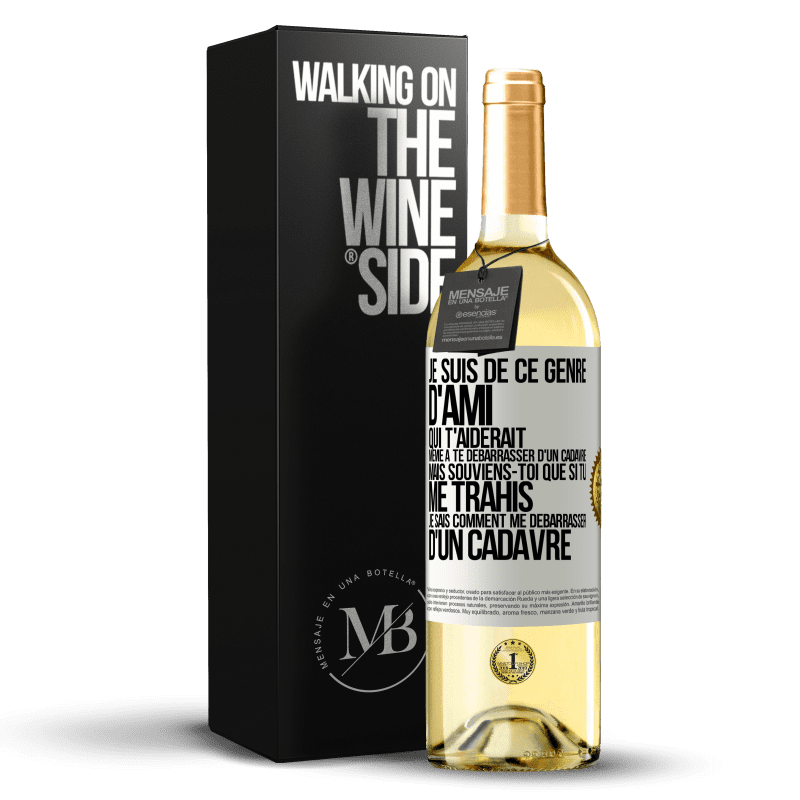 29,95 € Envoi gratuit | Vin blanc Édition WHITE Je suis de ce genre d'ami qui t'aiderait même à te débarrasser d'un cadavre, mais souviens-toi que si tu me trahis… je sais comm Étiquette Blanche. Étiquette personnalisable Vin jeune Récolte 2023 Verdejo