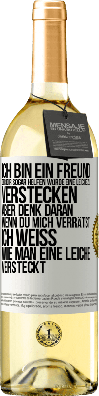 29,95 € Kostenloser Versand | Weißwein WHITE Ausgabe Ich bin ein Freund, der Dir sogar helfen würde, eine Leiche zu verstecken, aber denk daran, wenn du mich verrätst ... Ich weiß, Weißes Etikett. Anpassbares Etikett Junger Wein Ernte 2025 Verdejo