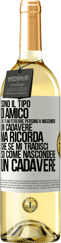 29,95 € | Vino bianco Edizione WHITE Sono il tipo di amico che ti aiuterebbe persino a nascondere un cadavere, ma ricorda che se mi tradisci ... so come Etichetta Bianca. Etichetta personalizzabile Vino giovane Raccogliere 2024 Verdejo