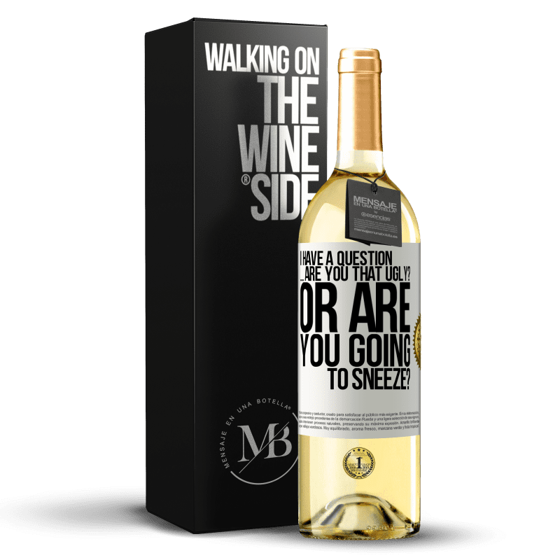 29,95 € Free Shipping | White Wine WHITE Edition I have a question ... Are you that ugly? Or are you going to sneeze? White Label. Customizable label Young wine Harvest 2024 Verdejo