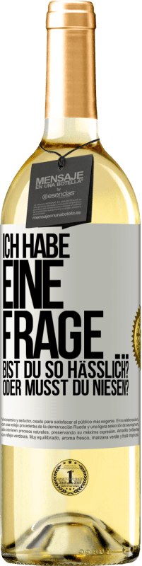 29,95 € Kostenloser Versand | Weißwein WHITE Ausgabe Ich habe eine Frage ... Bist du so hässlich? Oder musst du niesen? Weißes Etikett. Anpassbares Etikett Junger Wein Ernte 2023 Verdejo