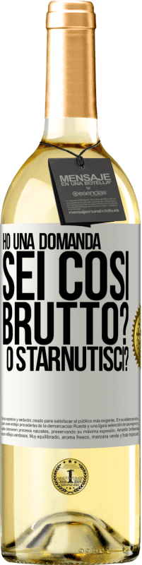 29,95 € Spedizione Gratuita | Vino bianco Edizione WHITE Ho una domanda ... Sei così brutto? O starnutisci? Etichetta Bianca. Etichetta personalizzabile Vino giovane Raccogliere 2023 Verdejo