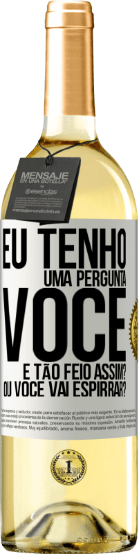 29,95 € Envio grátis | Vinho branco Edição WHITE Eu tenho uma pergunta ... Você é tão feio assim? Ou você vai espirrar? Etiqueta Branca. Etiqueta personalizável Vinho jovem Colheita 2023 Verdejo