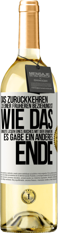 Kostenloser Versand | Weißwein WHITE Ausgabe Das Zurückkehren zu einer früheren Beziehung ist, wie das erneute Lesen eines Buches mit der Erwatung, es gäbe ein anderes Ende Weißes Etikett. Anpassbares Etikett Junger Wein Ernte 2023 Verdejo