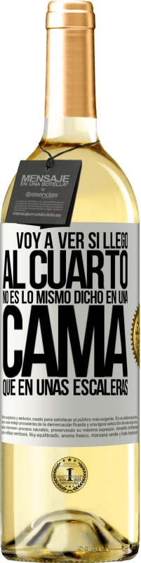 29,95 € Envío gratis | Vino Blanco Edición WHITE Voy a ver si llego al cuarto. No es lo mismo dicho en una cama que en unas escaleras Etiqueta Blanca. Etiqueta personalizable Vino joven Cosecha 2025 Verdejo