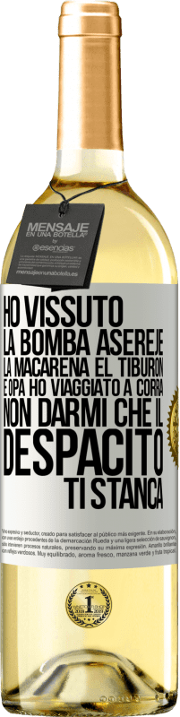 29,95 € | Vino bianco Edizione WHITE Ho vissuto La bomba, Aserejé, La Macarena, El Tiburon e Opá, ho viaggiato a corrá. Non darmi che il Despacito ti stanca Etichetta Bianca. Etichetta personalizzabile Vino giovane Raccogliere 2023 Verdejo