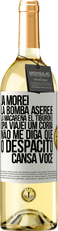 29,95 € | Vinho branco Edição WHITE Já morei La bomba, Aserejé, La Macarena, El Tiburon e Opá, viajei um corrá. Não me diga que o Despacito cansa você Etiqueta Branca. Etiqueta personalizável Vinho jovem Colheita 2023 Verdejo