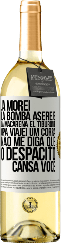 29,95 € | Vinho branco Edição WHITE Já morei La bomba, Aserejé, La Macarena, El Tiburon e Opá, viajei um corrá. Não me diga que o Despacito cansa você Etiqueta Branca. Etiqueta personalizável Vinho jovem Colheita 2025 Verdejo