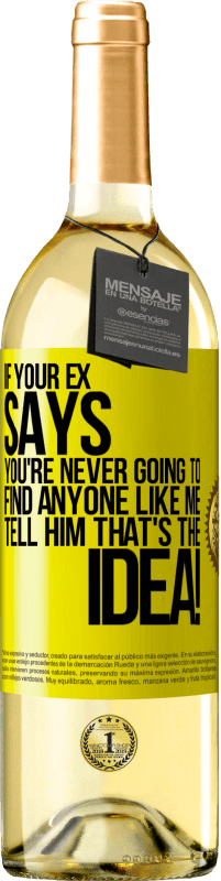 29,95 € Free Shipping | White Wine WHITE Edition If your ex says you're never going to find anyone like me tell him that's the idea! Yellow Label. Customizable label Young wine Harvest 2024 Verdejo