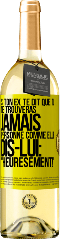 29,95 € Envoi gratuit | Vin blanc Édition WHITE Si ton ex te dit que tu ne trouveras jamais personne comme elle, dis-lui: "Heuresement!" Étiquette Jaune. Étiquette personnalisable Vin jeune Récolte 2024 Verdejo