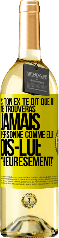 29,95 € | Vin blanc Édition WHITE Si ton ex te dit que tu ne trouveras jamais personne comme elle, dis-lui: "Heuresement!" Étiquette Jaune. Étiquette personnalisable Vin jeune Récolte 2025 Verdejo