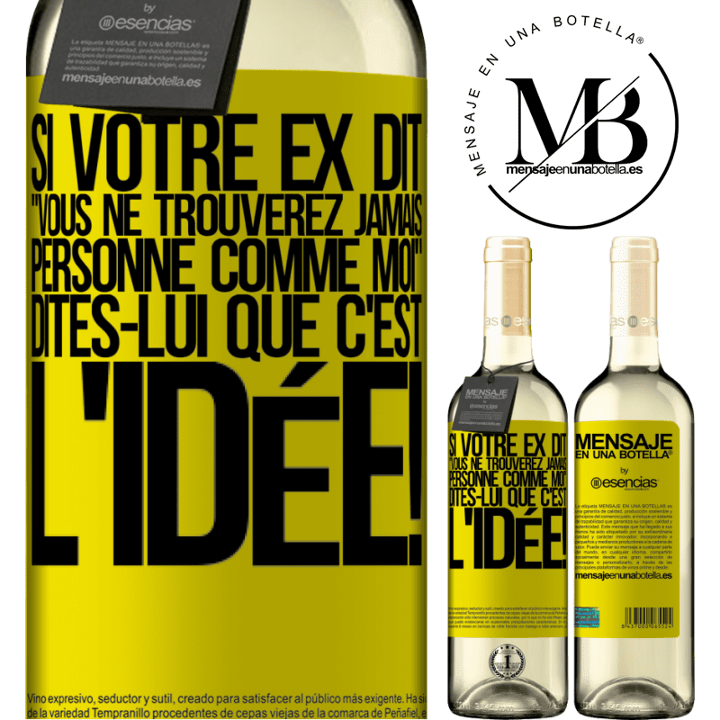 «Si ton ex te dit que tu ne trouveras jamais personne comme elle, dis-lui: "Heuresement!"» Édition WHITE