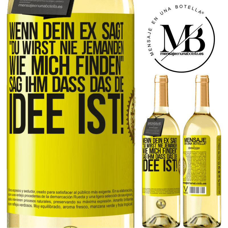 29,95 € Kostenloser Versand | Weißwein WHITE Ausgabe Wenn dein Ex dir sagt, du wirst nie jemanden wie mich finden, sag ihm, genau das ist die Idee! Gelbes Etikett. Anpassbares Etikett Junger Wein Ernte 2024 Verdejo