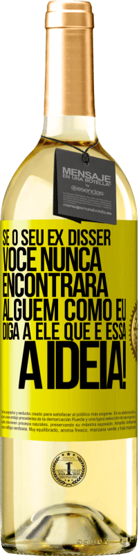 29,95 € | Vinho branco Edição WHITE Se o seu ex disser você nunca encontrará alguém como eu, diga a ele que é essa a idéia! Etiqueta Amarela. Etiqueta personalizável Vinho jovem Colheita 2025 Verdejo