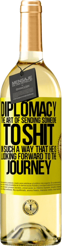 29,95 € | White Wine WHITE Edition Diplomacy. The art of sending someone to shit in such a way that he is looking forward to the journey Yellow Label. Customizable label Young wine Harvest 2024 Verdejo