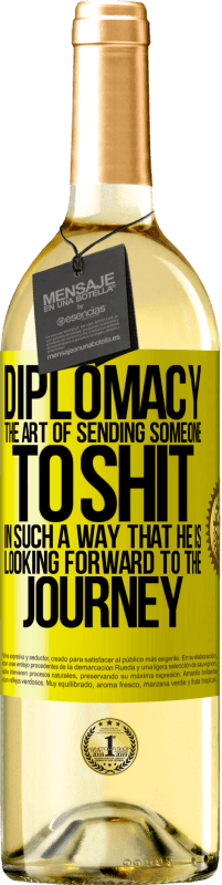 29,95 € Free Shipping | White Wine WHITE Edition Diplomacy. The art of sending someone to shit in such a way that he is looking forward to the journey Yellow Label. Customizable label Young wine Harvest 2025 Verdejo