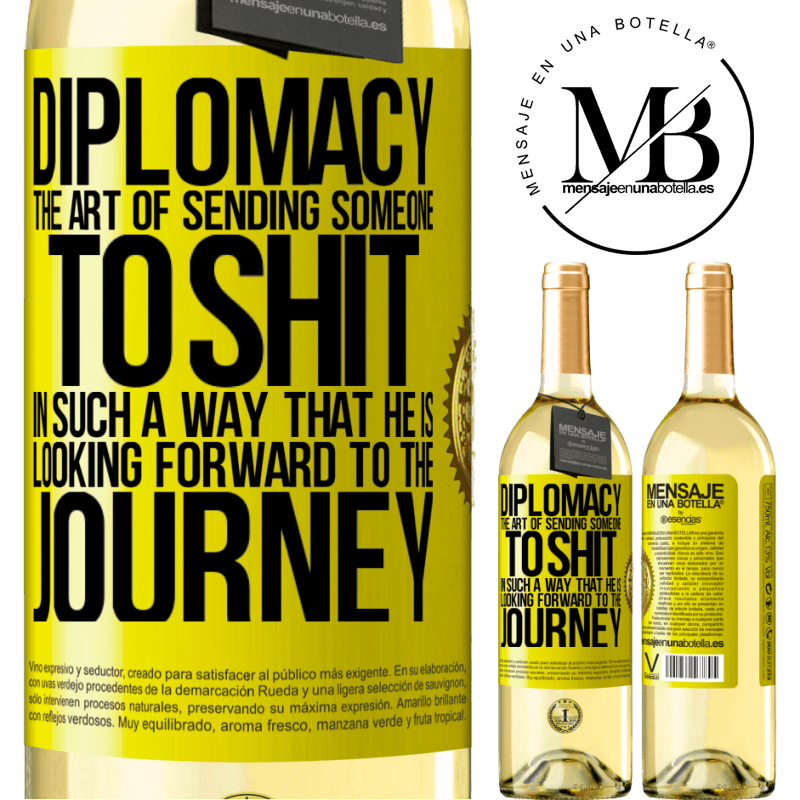 29,95 € Free Shipping | White Wine WHITE Edition Diplomacy. The art of sending someone to shit in such a way that he is looking forward to the journey Yellow Label. Customizable label Young wine Harvest 2022 Verdejo