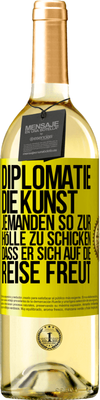 29,95 € | Weißwein WHITE Ausgabe Diplomatie: Die Kunst, jemanden so zur Hölle zu schicken, dass er sich auf die Reise freut Gelbes Etikett. Anpassbares Etikett Junger Wein Ernte 2023 Verdejo