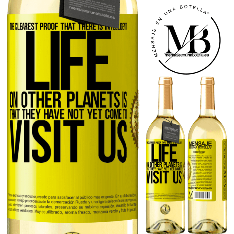29,95 € Free Shipping | White Wine WHITE Edition The clearest proof that there is intelligent life on other planets is that they have not yet come to visit us Yellow Label. Customizable label Young wine Harvest 2022 Verdejo