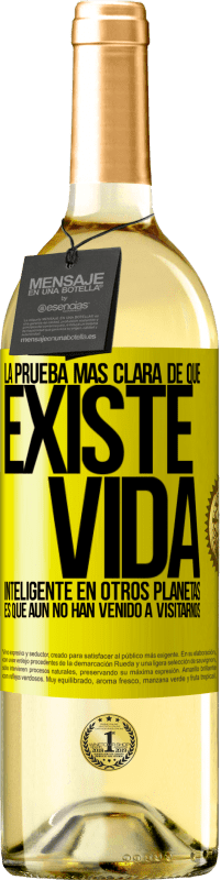 29,95 € Envío gratis | Vino Blanco Edición WHITE La prueba más clara de que existe vida inteligente en otros planetas es que aún no han venido a visitarnos Etiqueta Amarilla. Etiqueta personalizable Vino joven Cosecha 2025 Verdejo