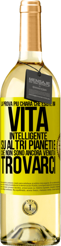 29,95 € | Vino bianco Edizione WHITE La prova più chiara che esiste una vita intelligente su altri pianeti è che non sono ancora venuti a trovarci Etichetta Gialla. Etichetta personalizzabile Vino giovane Raccogliere 2024 Verdejo