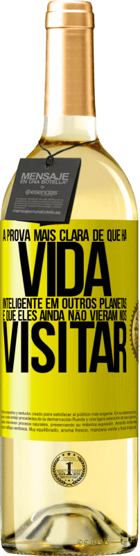 29,95 € Envio grátis | Vinho branco Edição WHITE A prova mais clara de que há vida inteligente em outros planetas é que eles ainda não vieram nos visitar Etiqueta Amarela. Etiqueta personalizável Vinho jovem Colheita 2025 Verdejo