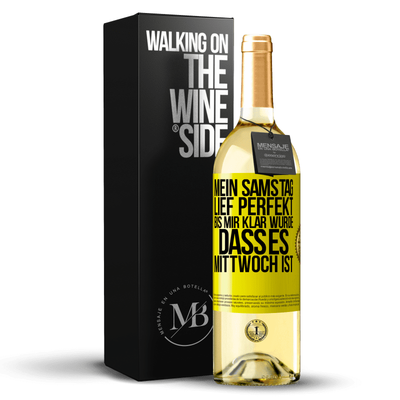 29,95 € Kostenloser Versand | Weißwein WHITE Ausgabe Mein Samstag lief perfekt, bis mir klar wurde, dass es Mittwoch ist Gelbes Etikett. Anpassbares Etikett Junger Wein Ernte 2023 Verdejo