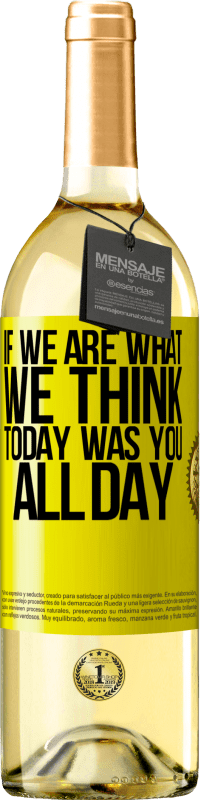 «If we are what we think, today was you all day» WHITE Edition