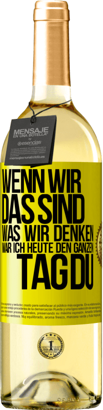 29,95 € Kostenloser Versand | Weißwein WHITE Ausgabe Wenn wir das sind, was wir denken, war ich heute den ganzen Tag du Gelbes Etikett. Anpassbares Etikett Junger Wein Ernte 2024 Verdejo