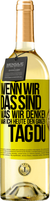 29,95 € | Weißwein WHITE Ausgabe Wenn wir das sind, was wir denken, war ich heute den ganzen Tag du Gelbes Etikett. Anpassbares Etikett Junger Wein Ernte 2025 Verdejo