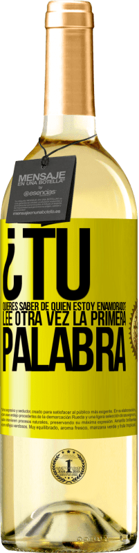 «¿Tú quieres saber de quién estoy enamorado? Lee otra vez la primera palabra» Edición WHITE