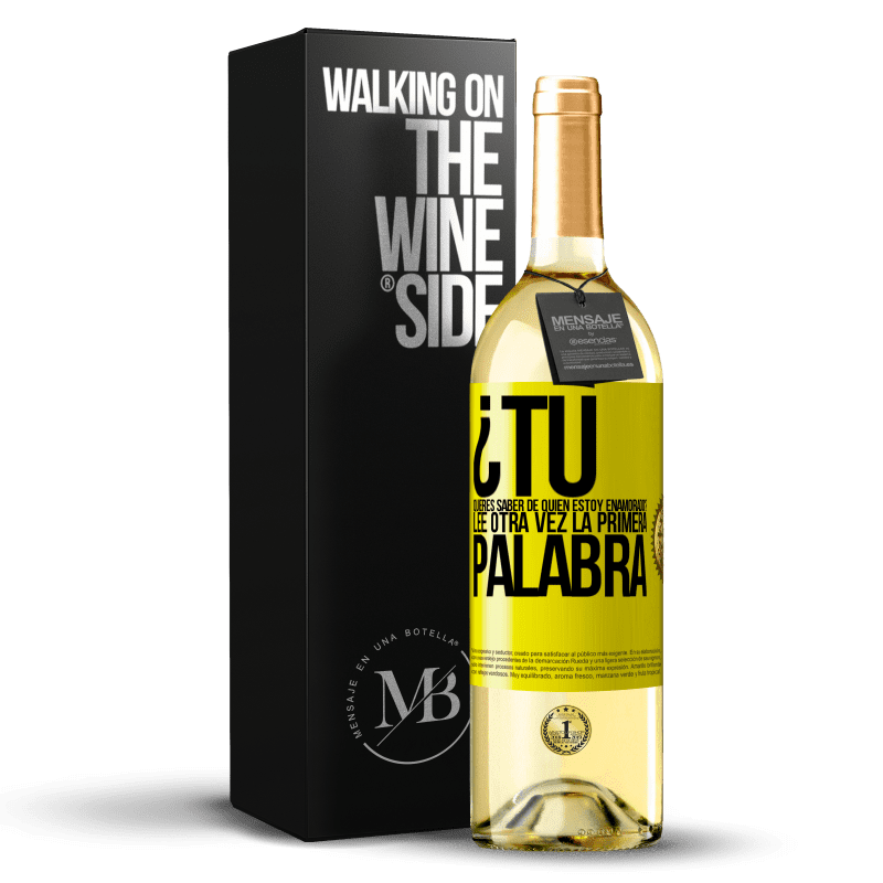 29,95 € Envío gratis | Vino Blanco Edición WHITE ¿Tú quieres saber de quién estoy enamorado? Lee otra vez la primera palabra Etiqueta Amarilla. Etiqueta personalizable Vino joven Cosecha 2025 Verdejo