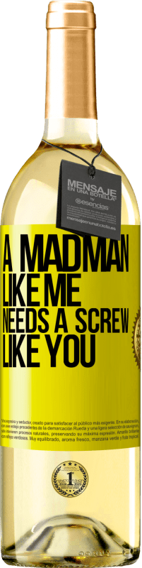 29,95 € Free Shipping | White Wine WHITE Edition A madman like me needs a screw like you Yellow Label. Customizable label Young wine Harvest 2023 Verdejo