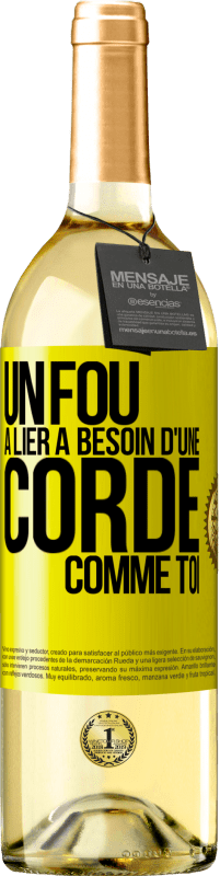 29,95 € Envoi gratuit | Vin blanc Édition WHITE Un fou à lier a besoin d'une corde comme toi Étiquette Jaune. Étiquette personnalisable Vin jeune Récolte 2025 Verdejo