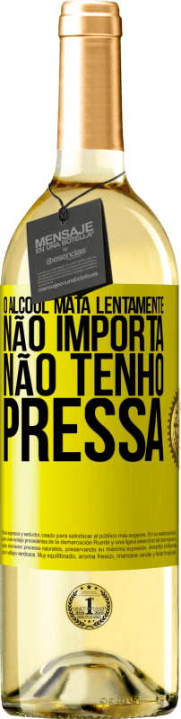 29,95 € Envio grátis | Vinho branco Edição WHITE O álcool mata lentamente ... Não importa, não tenho pressa Etiqueta Amarela. Etiqueta personalizável Vinho jovem Colheita 2025 Verdejo