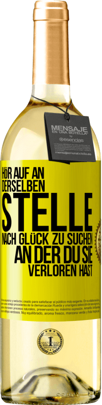 Kostenloser Versand | Weißwein WHITE Ausgabe Hör auf an, derselben Stelle nach Glück zu suchen, an der du sie verloren hast Gelbes Etikett. Anpassbares Etikett Junger Wein Ernte 2023 Verdejo