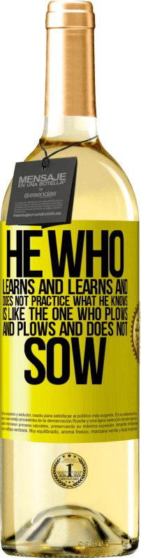 29,95 € | White Wine WHITE Edition He who learns and learns and does not practice what he knows is like the one who plows and plows and does not sow Yellow Label. Customizable label Young wine Harvest 2023 Verdejo