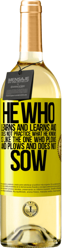 29,95 € | White Wine WHITE Edition He who learns and learns and does not practice what he knows is like the one who plows and plows and does not sow Yellow Label. Customizable label Young wine Harvest 2025 Verdejo