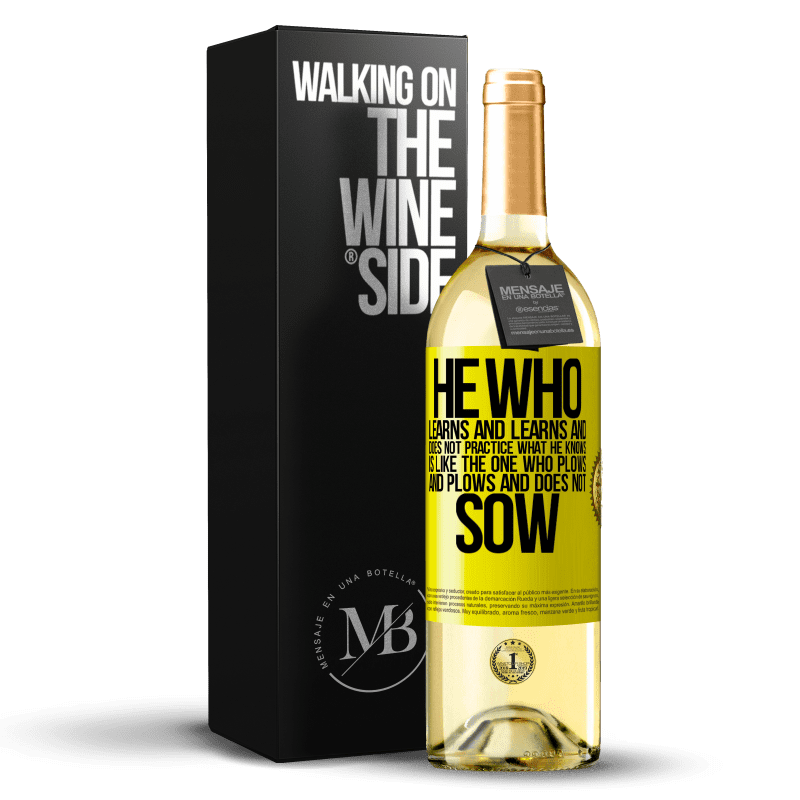 29,95 € Free Shipping | White Wine WHITE Edition He who learns and learns and does not practice what he knows is like the one who plows and plows and does not sow Yellow Label. Customizable label Young wine Harvest 2024 Verdejo