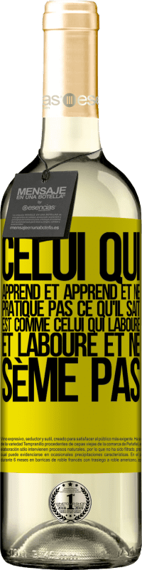 29,95 € | Vin blanc Édition WHITE Celui qui apprend et apprend et ne pratique pas ce qu'il sait est comme celui qui laboure et laboure et ne sème pas Étiquette Jaune. Étiquette personnalisable Vin jeune Récolte 2024 Verdejo