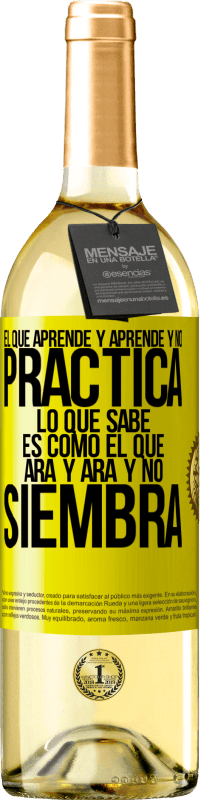 29,95 € | Vino Blanco Edición WHITE El que aprende y aprende y no practica lo que sabe, es como el que ara y ara y no siembra Etiqueta Amarilla. Etiqueta personalizable Vino joven Cosecha 2025 Verdejo